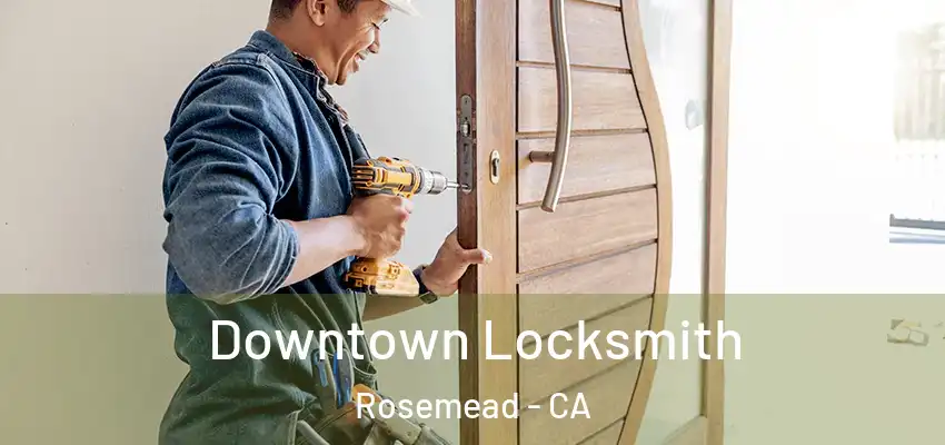  Downtown Locksmith Rosemead - CA