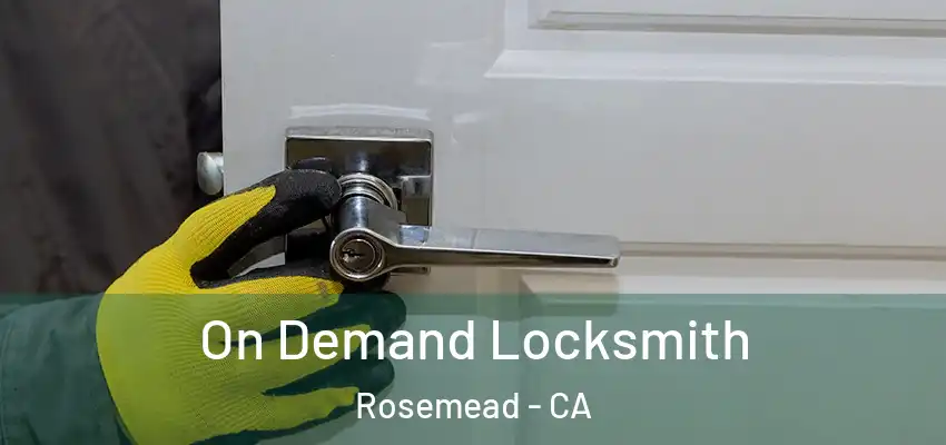 On Demand Locksmith Rosemead - CA